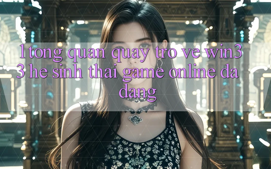 1. Tổng Quan Quay trở về Win33 - Hệ Sinh Thái Game Online Đa Dạng