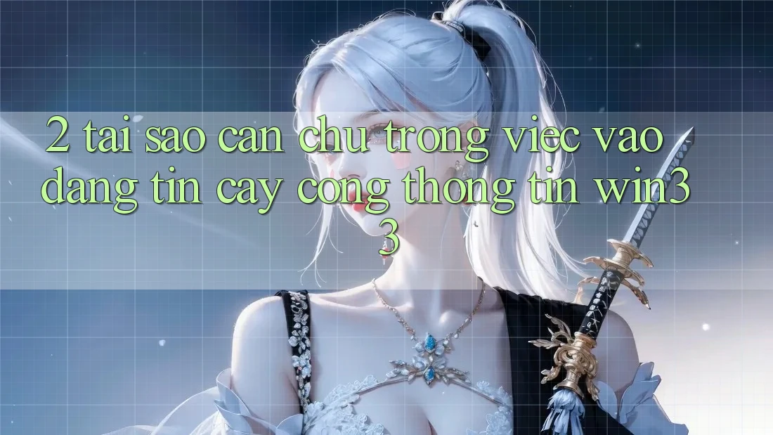 2. Tại Sao Cần Chú Trọng Việc “Vào Đáng tin cậy Cổng thông tin” Win33?