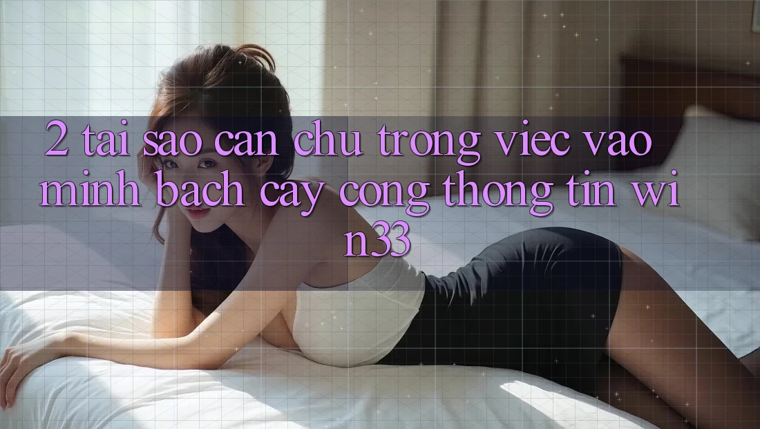 2. Tại Sao Cần Chú Trọng Việc “Vào Minh bạch cậy Cổng thông tin” Win33?