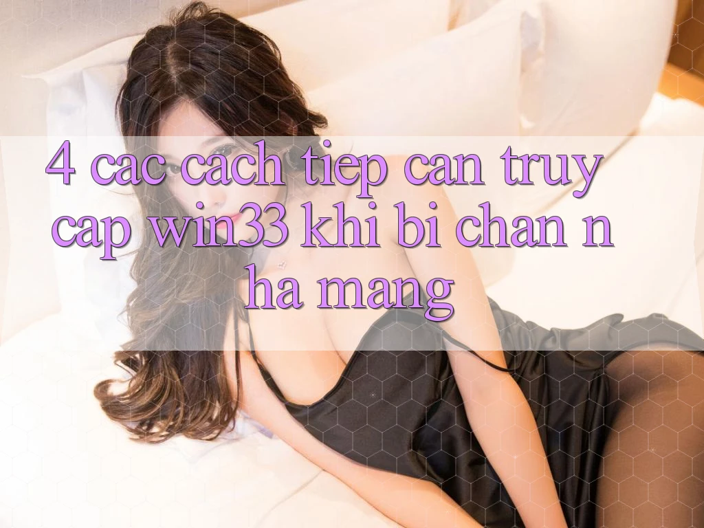4. Các Cách tiếp cận Truy Cập Win33 Khi Bị Chặn Nhà Mạng