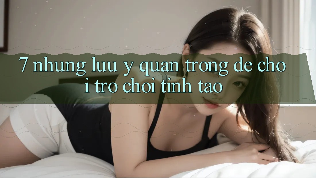 7. Những Lưu Ý Quan Trọng Để Chơi Trò chơi Tỉnh táo