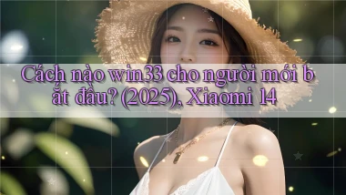 Cách nào win33 cho người mới bắt đầu (2025), Xiaomi 14