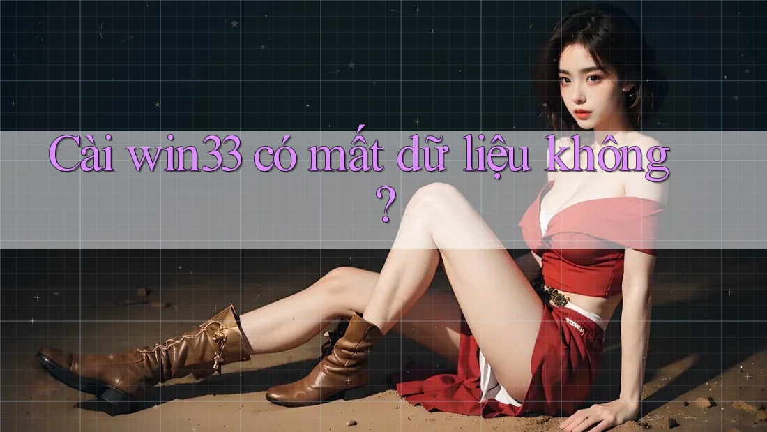 Cài win33 có mất dữ liệu không?