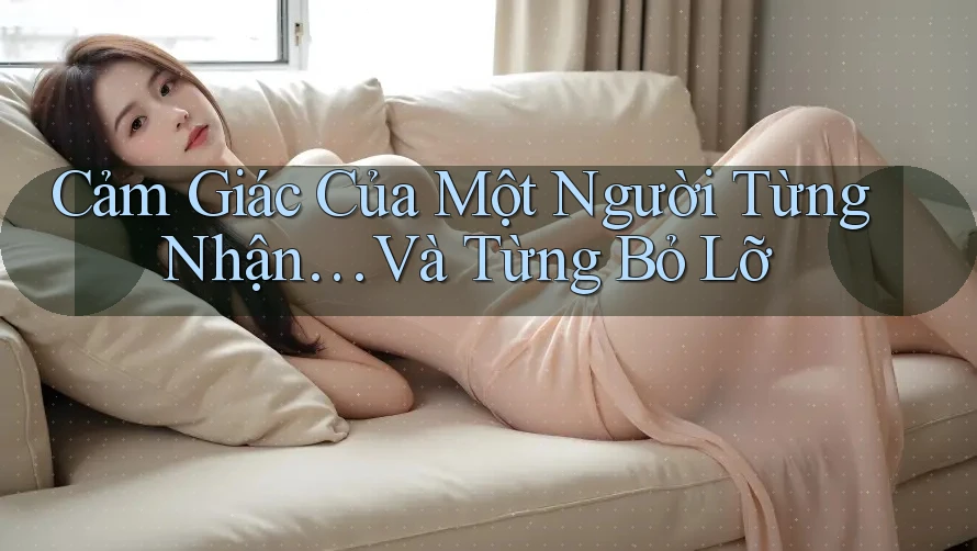 Cảm Giác Của Một Người Từng Nhận… Và Từng Bỏ Lỡ
