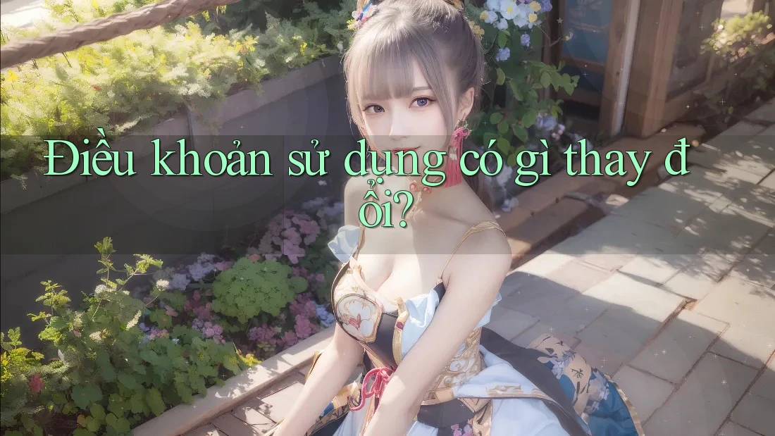 Điều khoản sử dụng có gì thay đổi? Điều khoản sử dụng có gì thay đổi?
