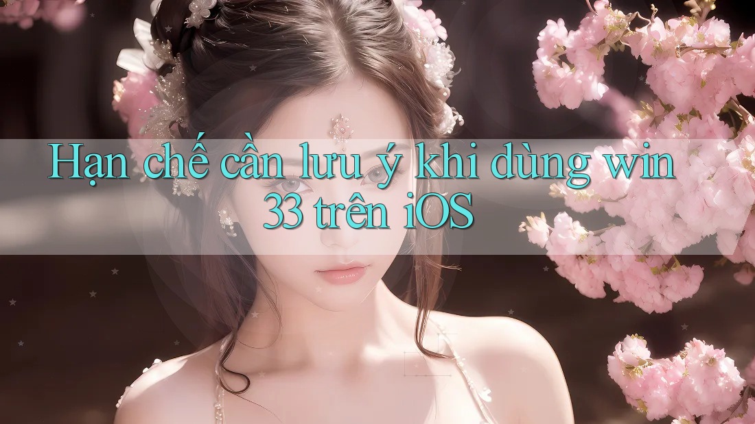 Hạn chế cần lưu ý khi dùng win33 trên iOS