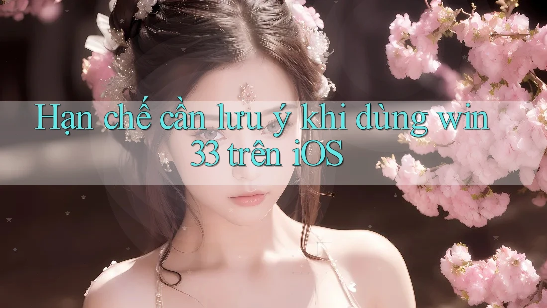 Hạn chế cần lưu ý khi dùng win33 trên iOS