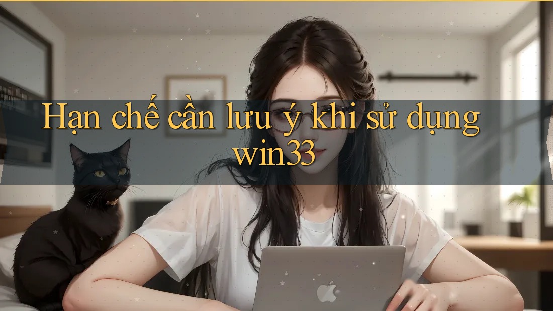 Hạn chế cần lưu ý khi sử dụng Win33