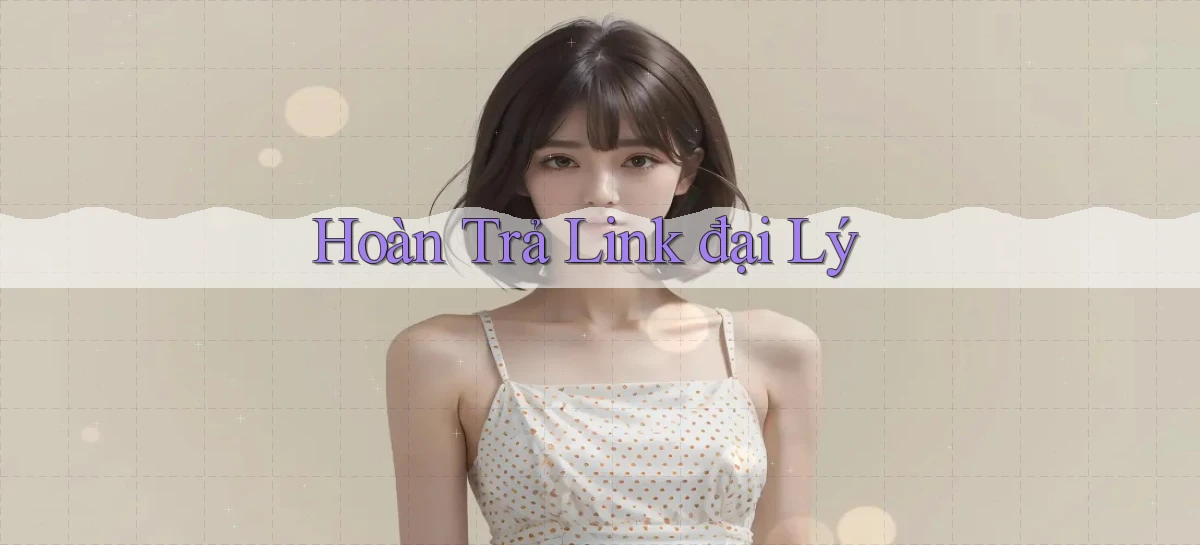 Hoàn trả Link đại lý