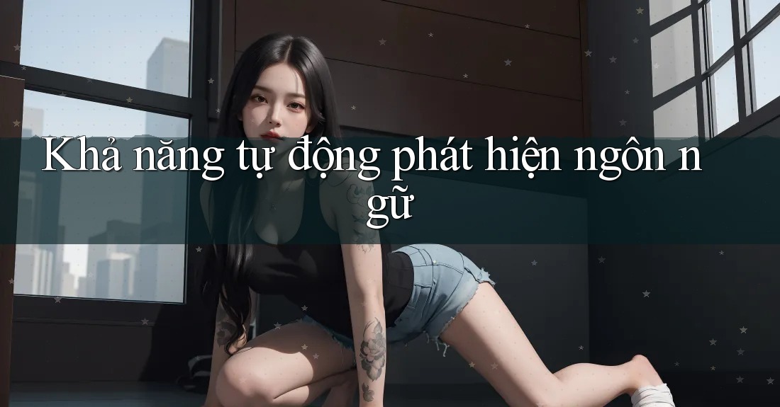 Khả năng tự động phát hiện ngôn ngữ