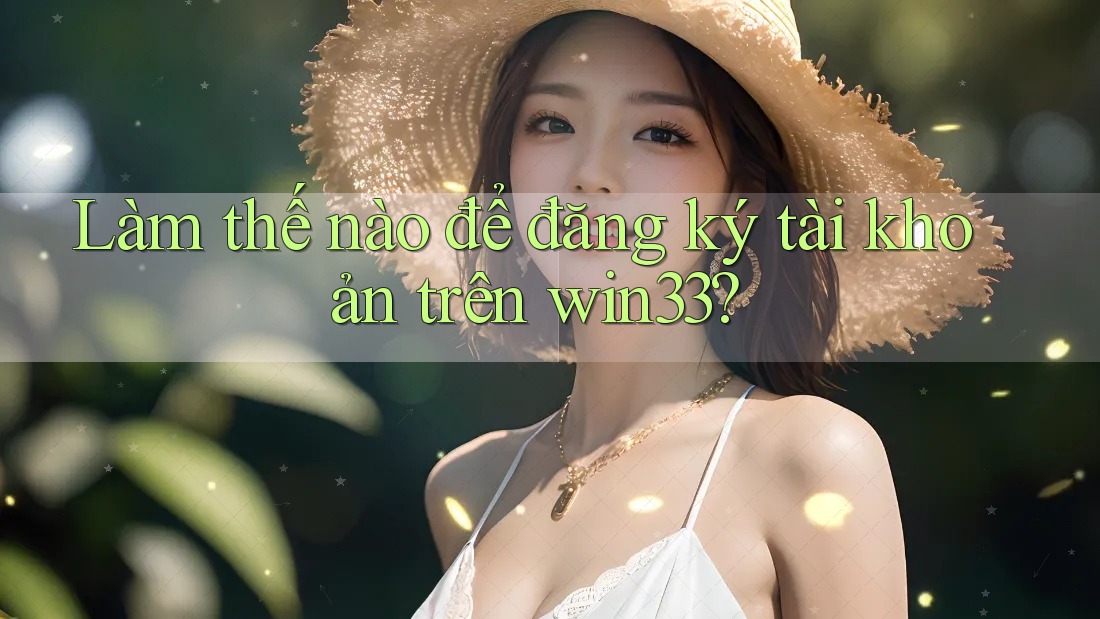 Làm thế nào để đăng ký tài khoản trên win33?