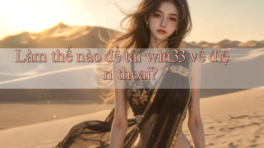 Làm thế nào để tải win33 về điện thoại?
