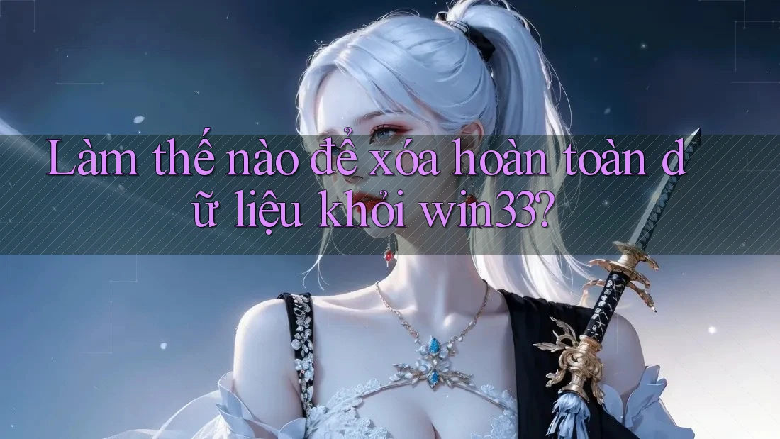 Làm thế nào để xóa hoàn toàn dữ liệu khỏi win33?