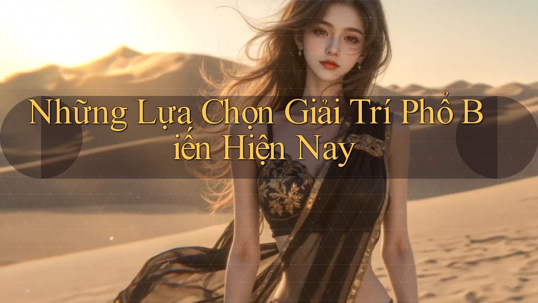 Những Lựa Chọn Giải Trí Phổ Biến Hiện Nay