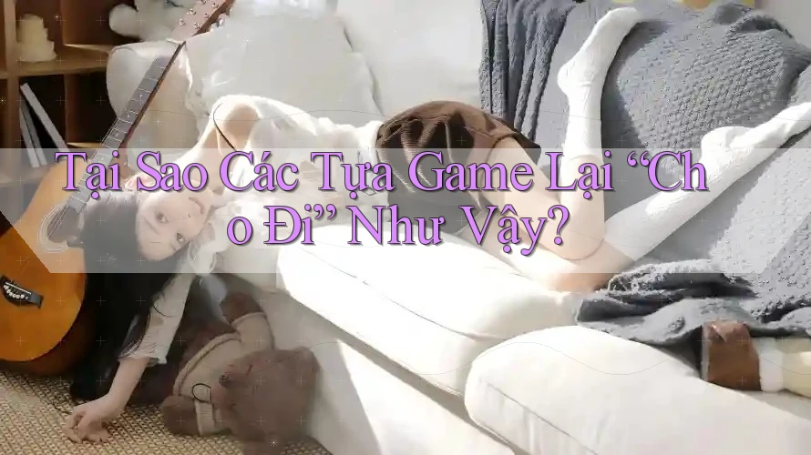 Tại Sao Các Tựa Game Lại “Cho Đi” Như Vậy?