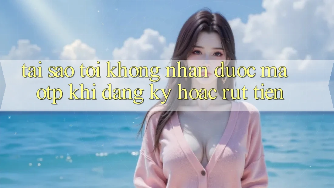Tại sao tôi không nhận được mã OTP khi đăng ký hoặc rút tiền? Tại sao tôi không nhận được mã OTP khi đăng ký hoặc rút tiền?