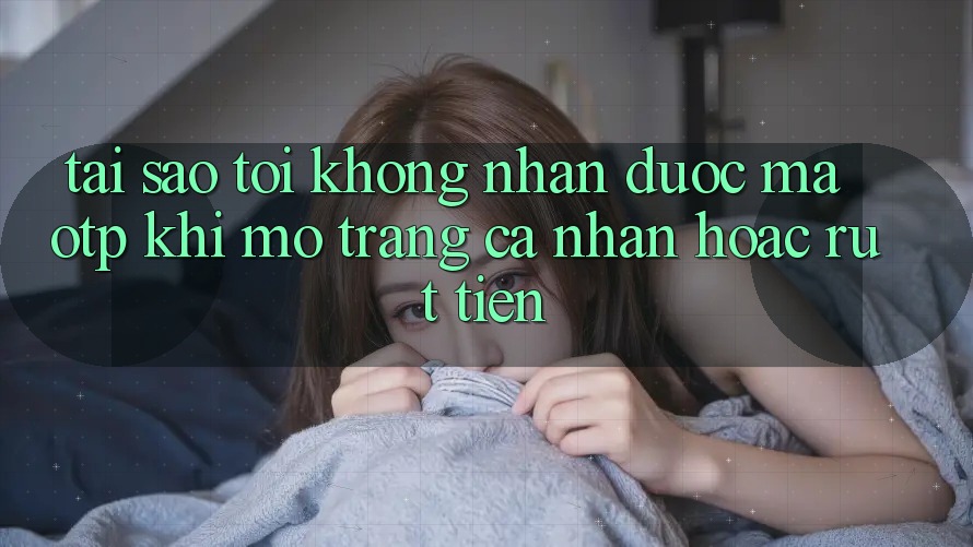 Tại sao tôi không nhận được mã OTP khi mở trang cá nhân hoặc rút tiền? Tại sao tôi không nhận được mã OTP khi mở trang cá nhân hoặc rút tiền?
