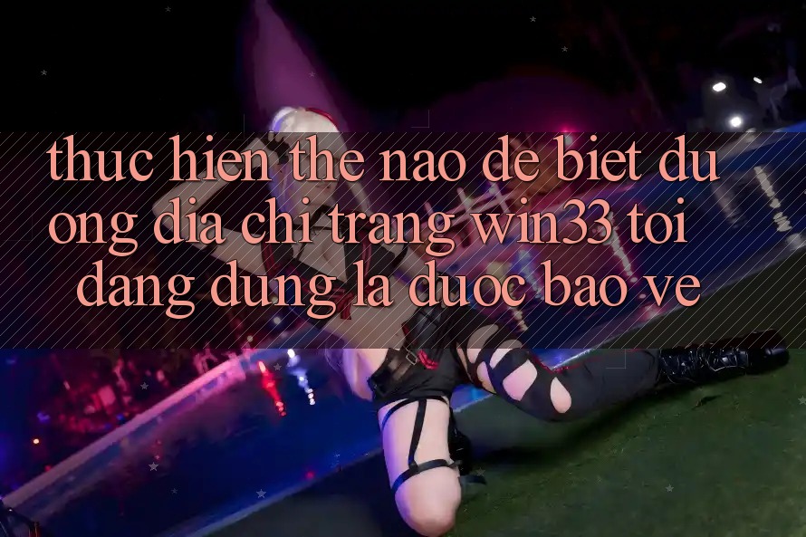 Thực hiện thế nào để biết đường địa chỉ trang Win33 tôi đang dùng là được bảo vệ?
