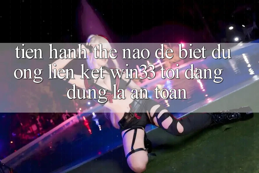 Tiến hành thế nào để biết đường liên kết Win33 tôi đang dùng là an toàn? Tiến hành thế nào để biết đường liên kết Win33 tôi đang dùng là an toàn?