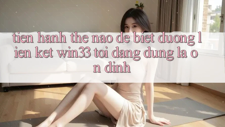 Tiến hành thế nào để biết đường liên kết Win33 tôi đang dùng là ổn định?