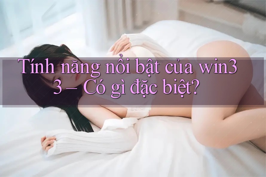 Tính năng nổi bật của win33 – Có gì đặc biệt?