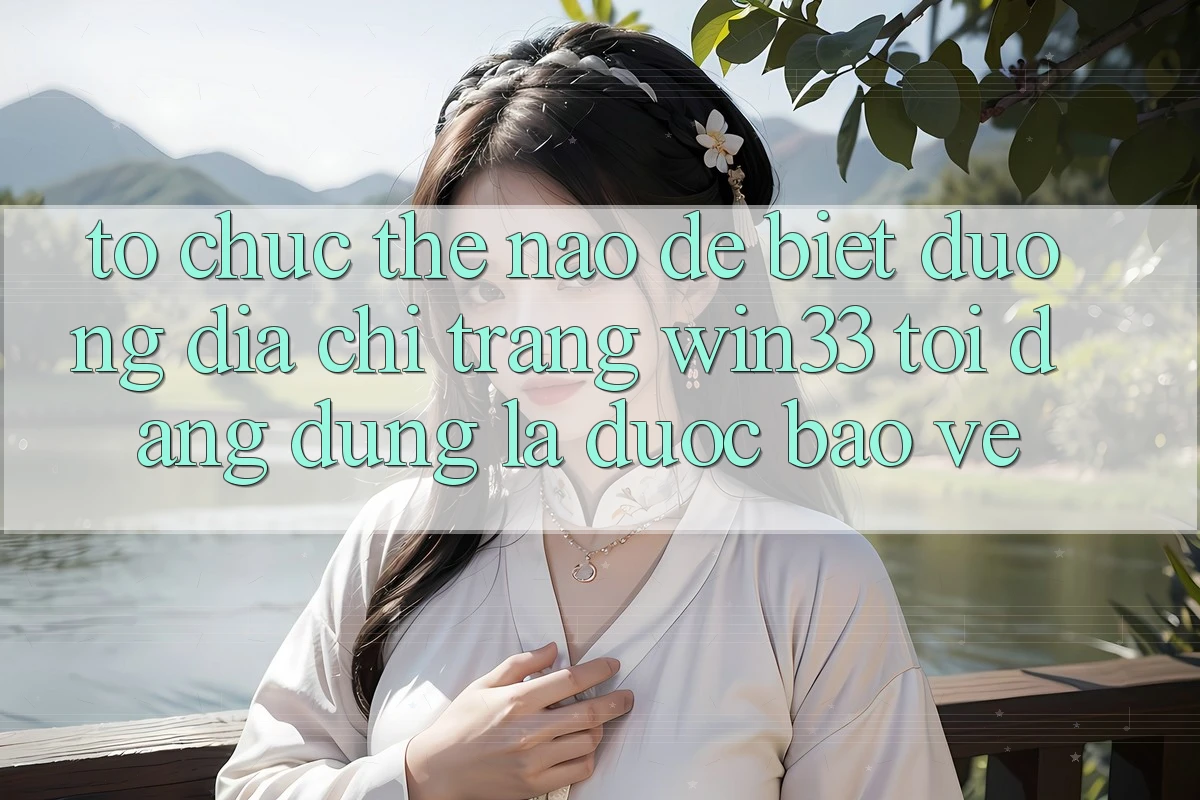 Tổ chức thế nào để biết đường địa chỉ trang Win33 tôi đang dùng là được bảo vệ?