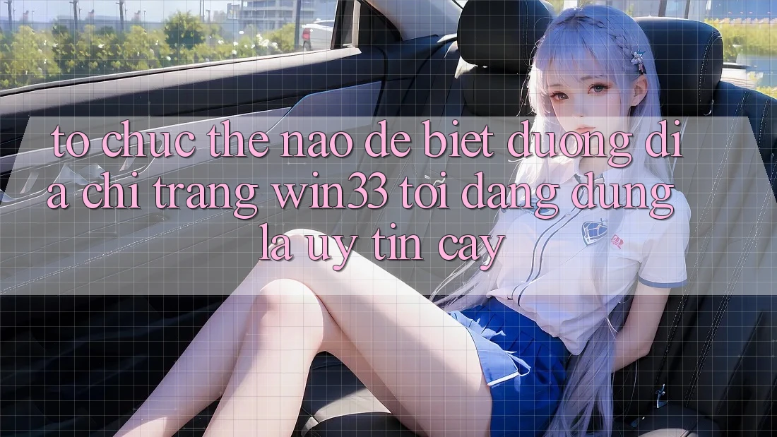 Tổ chức thế nào để biết đường địa chỉ trang Win33 tôi đang dùng là uy tín cậy?
