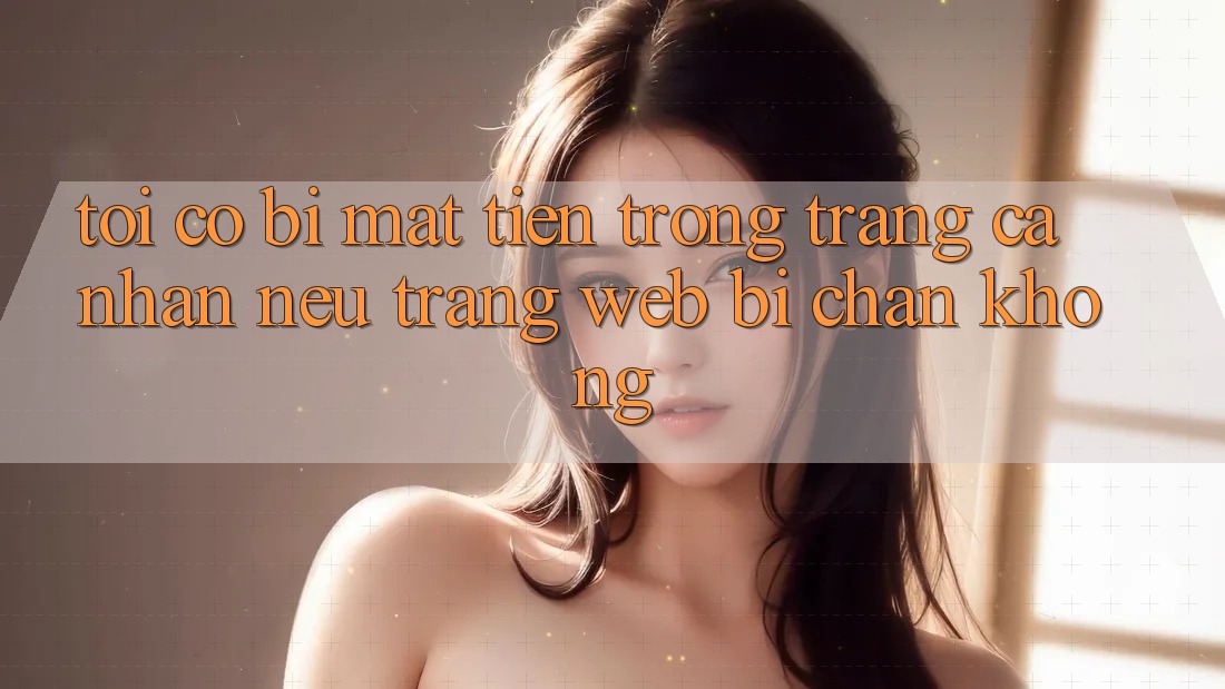 Tôi có bị mất tiền trong trang cá nhân nếu trang web bị chặn không? Tôi có bị mất tiền trong trang cá nhân nếu trang web bị chặn không?