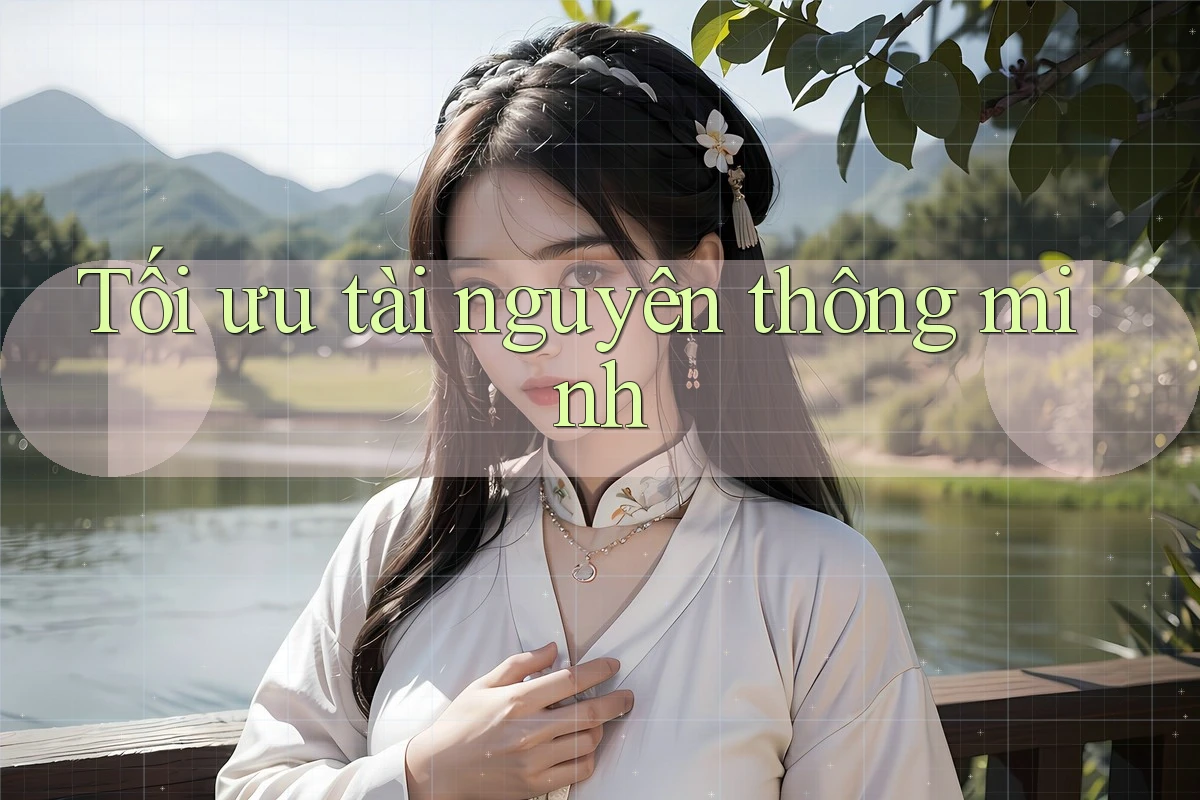 Tối ưu tài nguyên thông minh Tối ưu tài nguyên thông minh