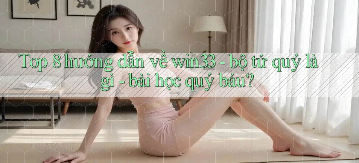 Top 8 hướng dẫn về win33   bộ tứ quý là gì   bài học quý báu