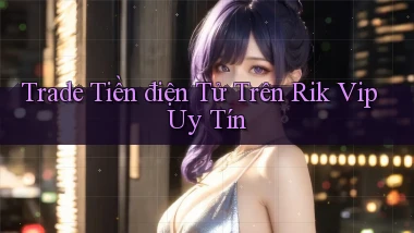 trade tiền điện tử trên rik vip uy tín