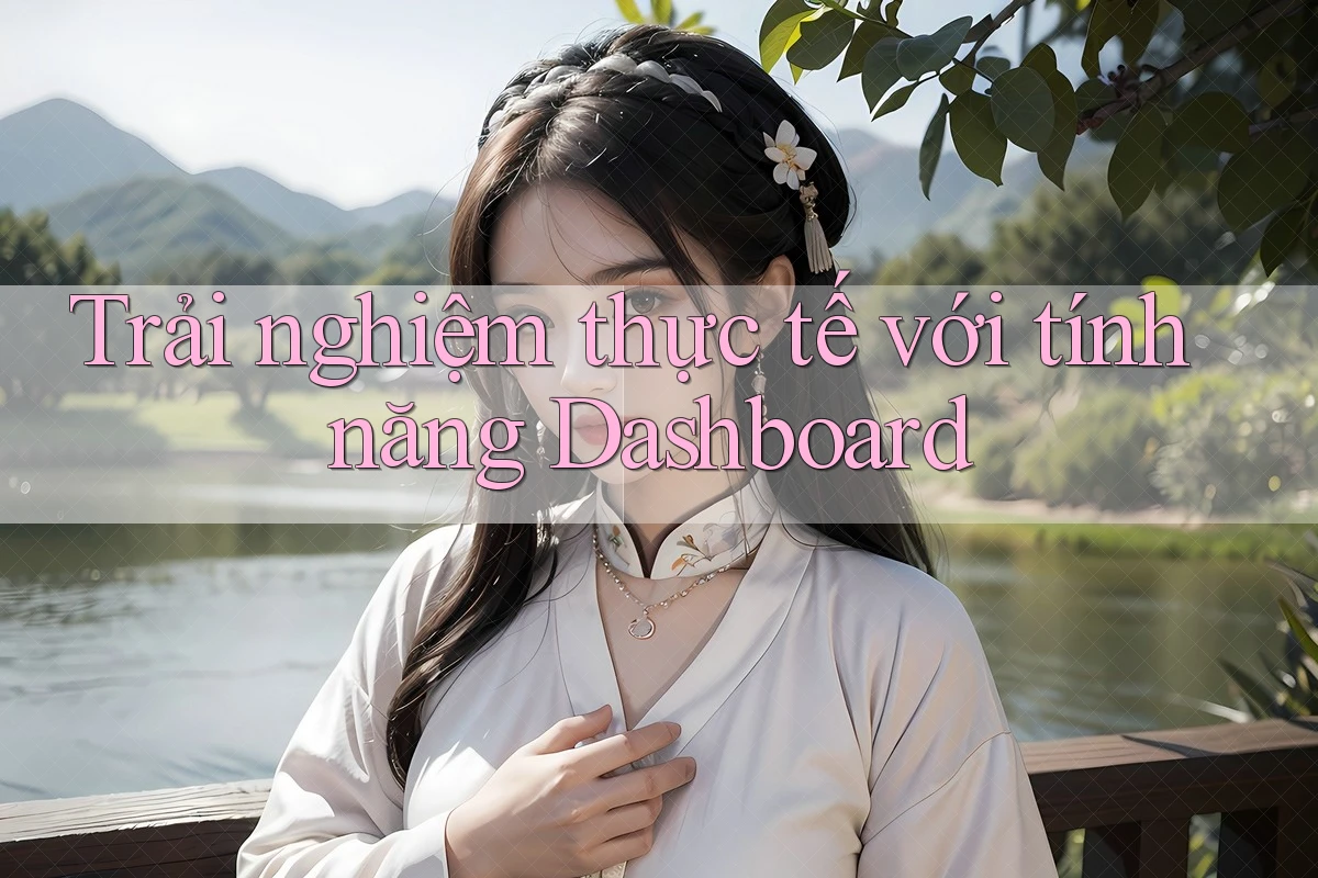Trải nghiệm thực tế với tính năng Dashboard