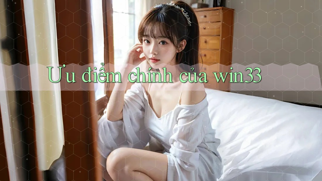 Ưu điểm chính của win33