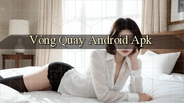 Vòng quay Android apk