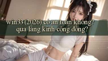 win33 (2026) có an toàn không qua lăng kính cộng đồng