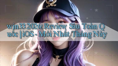 win33 2026 review sâu toàn quốc iOS   mới nhất tháng này
