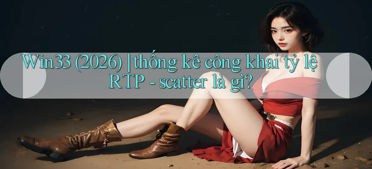 Win33 (2026) thống kê công khai tỷ lệ RTP   scatter là gì