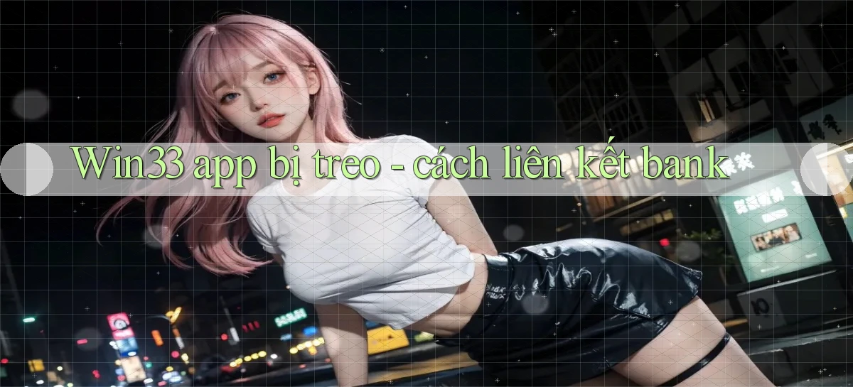 Win33 app bị treo   cách liên kết bank