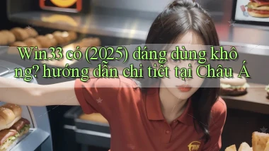 Win33 có (2025) đáng dùng không hướng dẫn chi tiết tại Châu Á