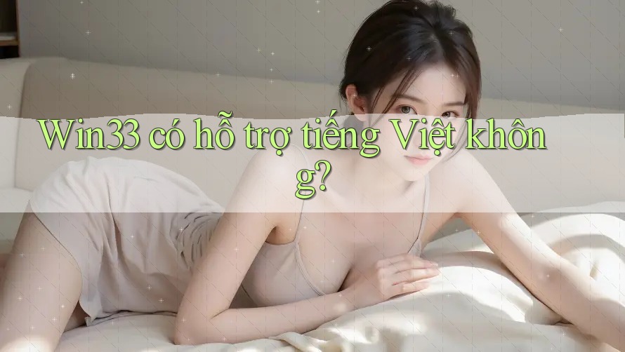 Win33 có hỗ trợ tiếng Việt không?