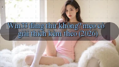 Win33 đáng thử không mẹo có giải thích kèm theo (2026)