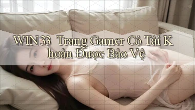 win33 ｜ Trang Gamer Có Tài Khoản Được Bảo Vệ