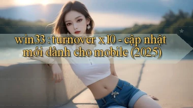 win33 turnover x10   cập nhật mới dành cho mobile (2025)
